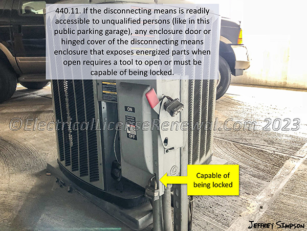 If the disconnecting means is readily accessible to unqualified persons (like in this public parking garage), any enclosure door or hinged cover of the disconnecting means enclosure that exposes energized parts when open requires a tool to open or must be capable of being locked.