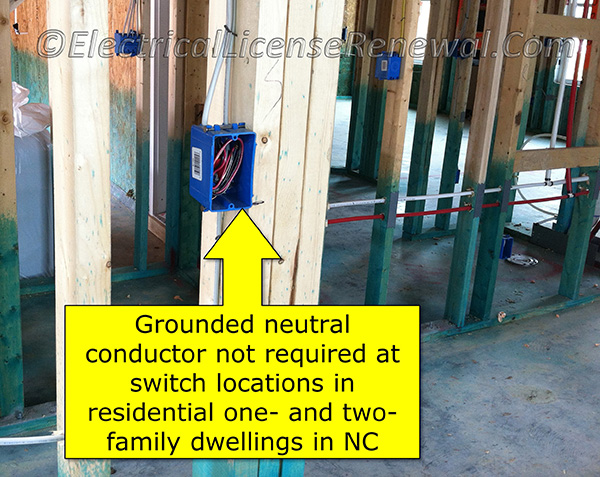 The North Carolina amendment to this section adds exception number 6. In North Carolina, a grounded conductor is not required to be installed at a switch location in any one or two-family dwelling.